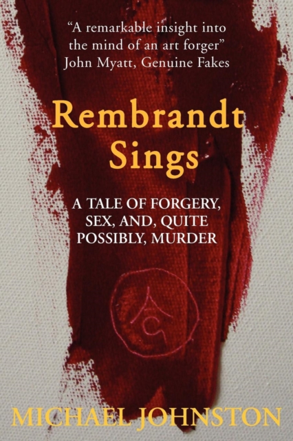 Rembrandt Sings : A Tale of Forgery, Sex, and Quite Possibly, Murder, Paperback / softback Book