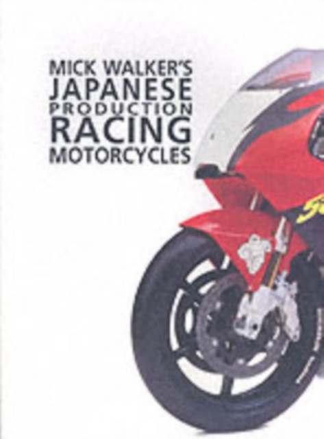 Mick Walker's Japanese Production : Racing Motorcycles, Paperback / softback Book