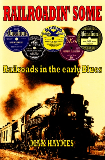 Railroadin' Some : Railroads in the Early Blues, Paperback / softback Book