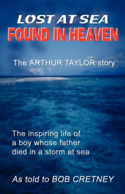 Lost at Sea, Found in Heaven : The Arthur Taylor Story, Paperback Book