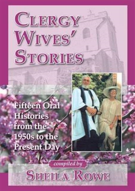 Clergy Wives' Stories : Fifteen Oral Histories from the 1950s to the Present Day, Paperback / softback Book
