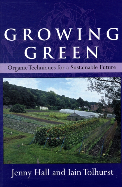 Growing Green : Organic Techniques for a Sustainable Future, Paperback / softback Book