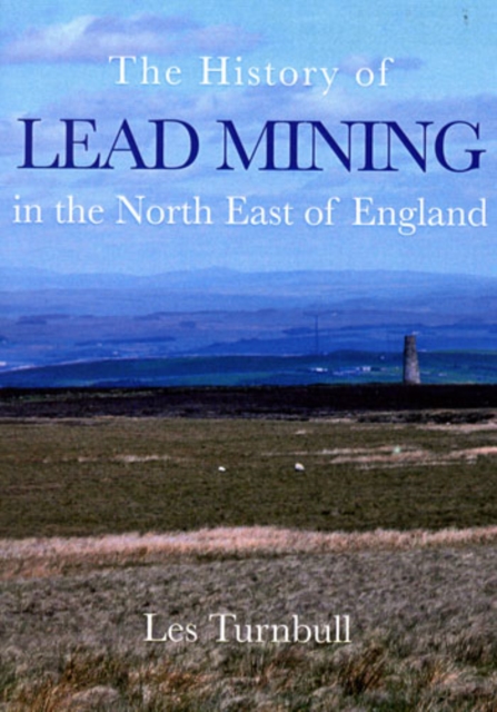 The History of Lead Mining in the North East of England, Paperback / softback Book