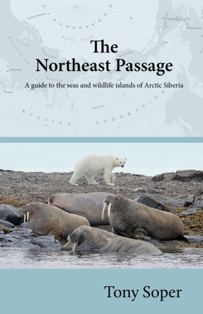 The Northeast Passage : A guide to the seas and wildlife islands of Arctic Siberia, Paperback / softback Book