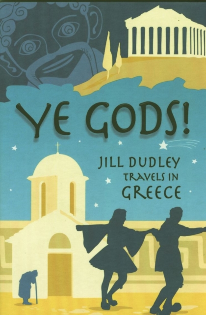 Ye Gods! : Travels in Greece, Paperback / softback Book