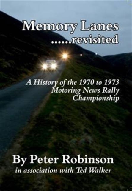 Memory Lanes : ...Revisited. A History of the 1970 to 1973 Motoring News Rally Championship No. 1, Hardback Book