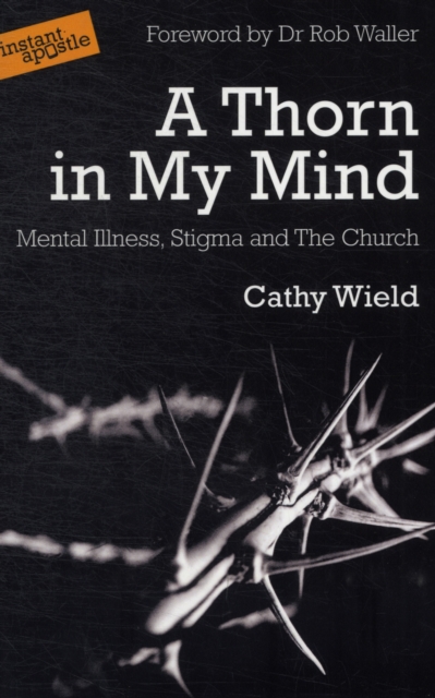 A Thorn in My Mind : Mental Illness. Stigma and the Church, Paperback / softback Book