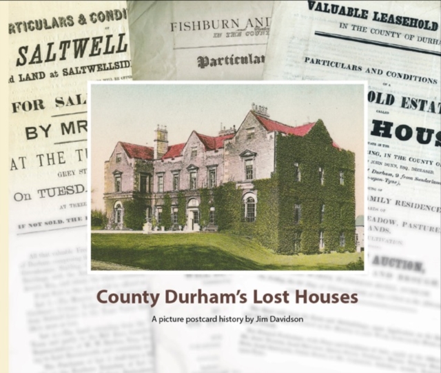 County Durham's Lost Houses : A Picture Postcard History, Hardback Book