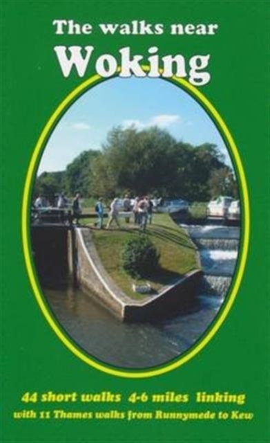 The Walks Near Woking : 44 Short Walks 4-6 Miles Linking with 11 Thames Walks from Runnymede to Kew, Paperback / softback Book