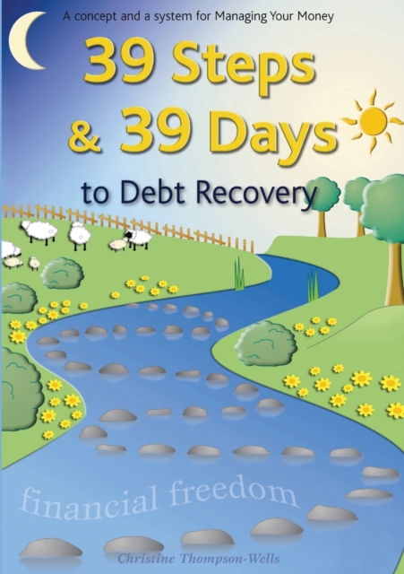 39 Steps and 39 Days to Debt Recovery a Concept and a System for Managing Your Money : Financial Freedom, Mixed media product Book