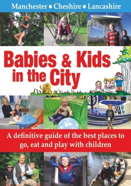 Babies & Kids in the City : A Definitive Guide of the Best Places to Go, Eat and Play with Children, Paperback / softback Book