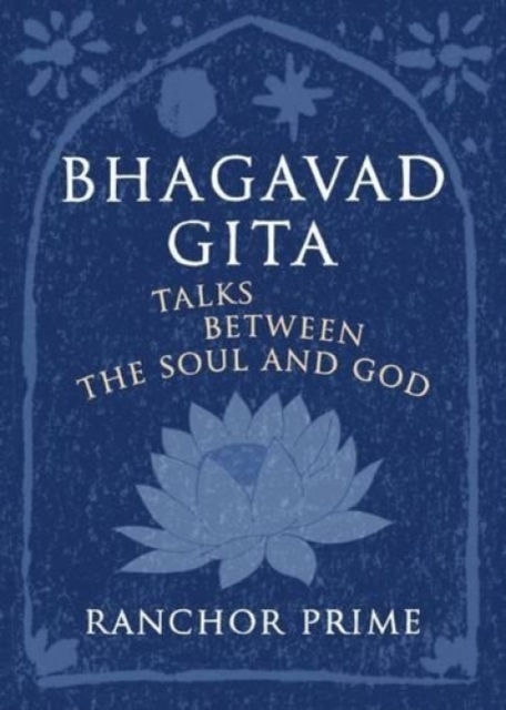 Bhagavad Gita : Talks Between the Soul and God, Hardback Book