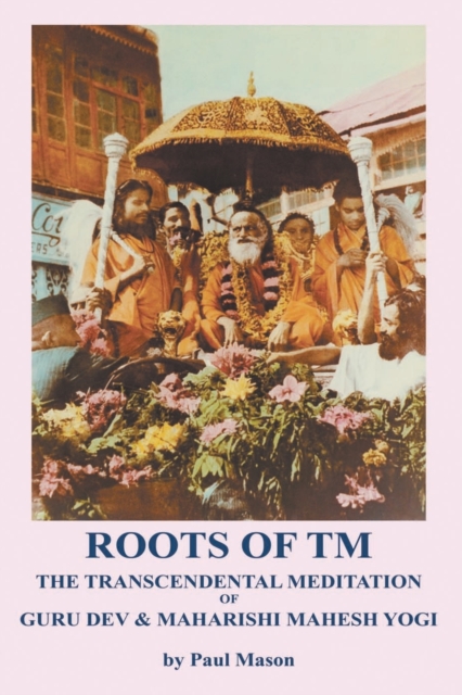 Roots of TM : The Transcendental Meditation of Guru Dev & Maharishi Mahesh Yogi, Paperback / softback Book