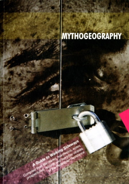 Mythogeography : A Guide to Walking Sideways, Paperback / softback Book