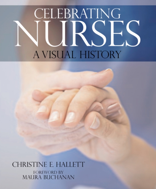 Celebrating Nurses : A Visual History, Hardback Book