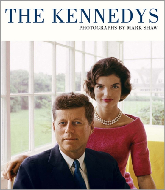 The Kennedys : Photographs by Mark Shaw, Hardback Book