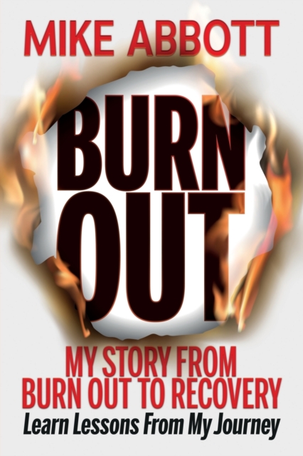 Burn Out : My story from burn out to recovery "Learn lessons from my journey", Paperback / softback Book