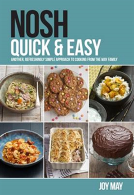 Nosh Quick & Easy : Another, Refreshingly Simple Approach to Cooking from the May Family, Paperback / softback Book