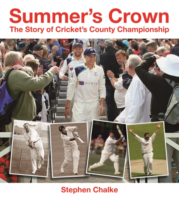 Summer's Crown : The Story of Cricket's County Championship, Hardback Book