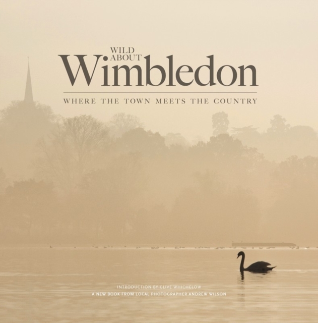 Wild About Wimbledon : Where the Town Meets the Country, Hardback Book