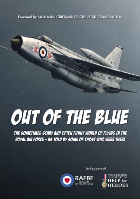 Out of the Blue : The Sometimes Scary and Often Funny World of Flying in the Royal Air Force, as Told by Some of Those Who Were There, Paperback / softback Book
