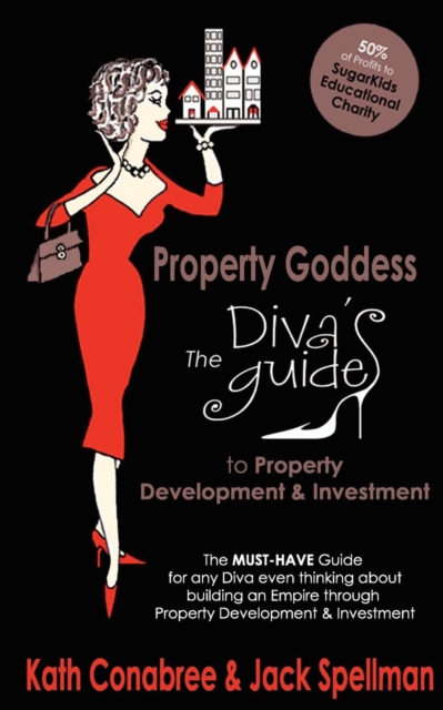 Property Goddess: Diva's Guide to Property Development : The Must-Have Guide for Anyone Passionate About Earning Income Through Property Investment and Development, Paperback / softback Book