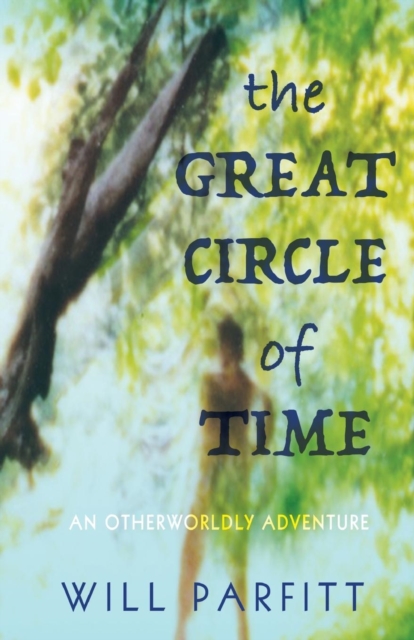 The Great Circle of Time : An Otherwordly Adventure, Paperback / softback Book