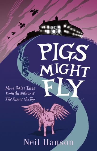 Pigs Might Fly : More Dales Tales from the Author of the Inn at the Top, Paperback / softback Book