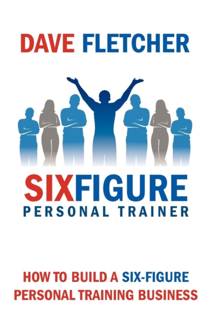 How to Build a Six-figure Personal Training Business, Paperback / softback Book
