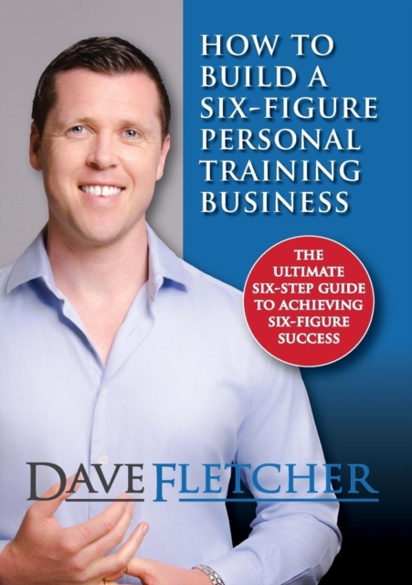 How to Build a Six-Figure Personal Training Business, Paperback / softback Book