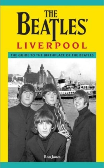 The Beatles' Liverpool : The Guide to the Birthplace of The Beatles, Paperback / softback Book