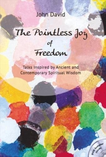 The Pointless Joy of Freedom : Talks Inspired by Ancient and Contemporary Spiritual Wisdom, Paperback / softback Book