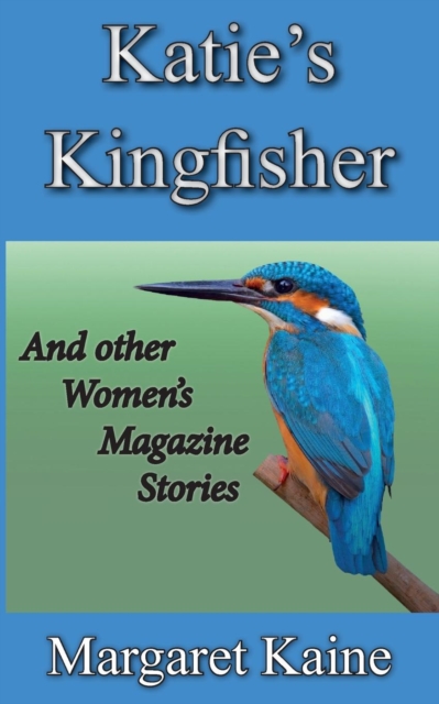 Katie's Kingfisher : And Other Women's Magazine Stories, Paperback / softback Book