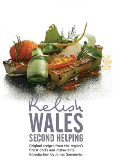 Relish Wales - Second Helping : Original Recipes from the Regions Finest Chefs and Restaurants, Hardback Book
