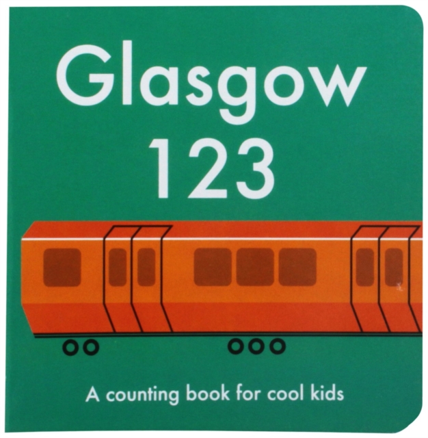 Glasgow 123 : A Counting Book for Cool Kids, Board book Book