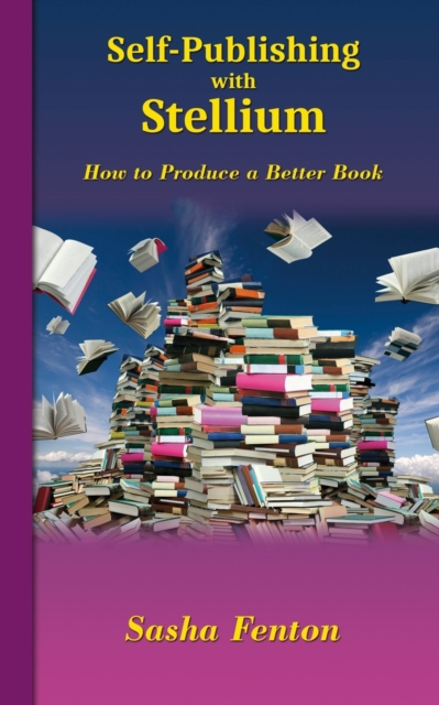 Self-Publishing with Stellium : How to Produce a Better Book, Paperback / softback Book