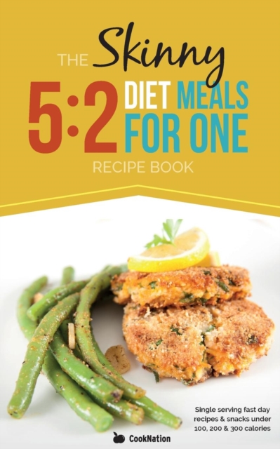 The Skinny 5:2 Fast Diet Meals for One : Single Serving Fast Day Recipes & Snacks Under 100, 200 & 300 Calories, Paperback / softback Book