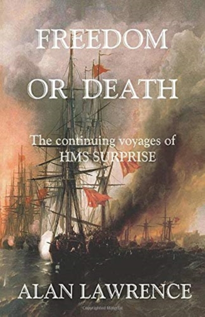 Freedom or Death : The continuing voyages of HMS SURPRISE, Paperback / softback Book