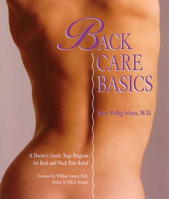 Back Care Basics : A Doctor's Gentle Yoga Program for Back and Neck Pain Relief, Paperback / softback Book