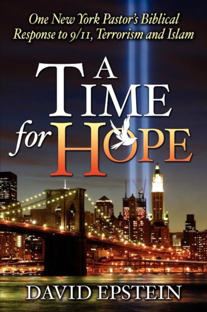 A Time for Hope : One New York Pastor's Biblical Response to 9/11, Terrorism and Islam, Paperback / softback Book