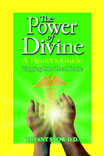 The Power of Divine : A Healer's Guide - Tapping into the Miracle, Paperback / softback Book
