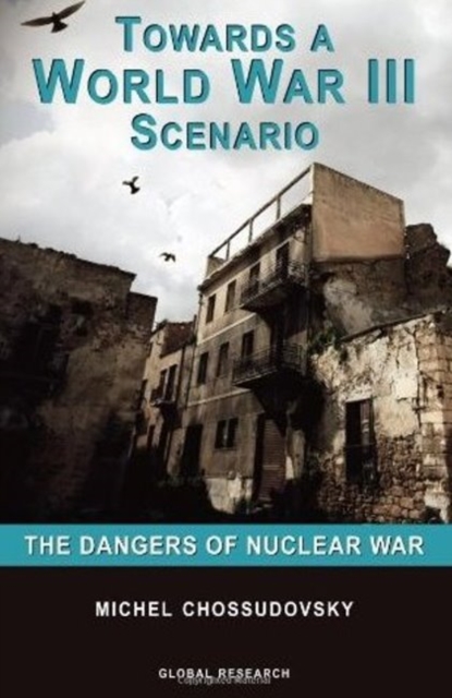 Towards a World War III Scenario : The Dangers of Nuclear War, Paperback / softback Book