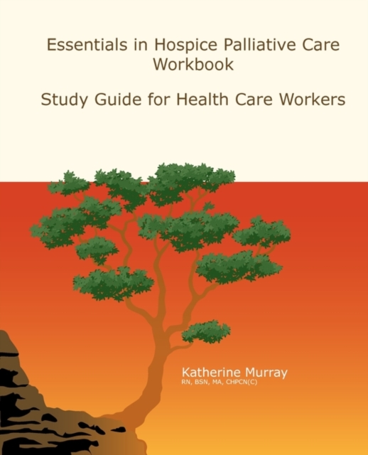 Essentials in Hospice Palliative Care Workbook : Study Guide for Health Care Workers, Paperback / softback Book