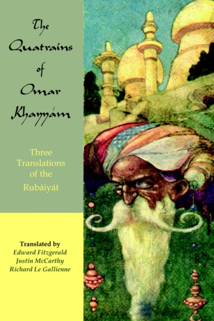 The Quatrains of Omar Khayyam : Three Translations of the Rubaiyat, Paperback / softback Book