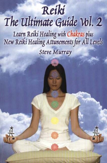 Reiki -- The Ultimate Guide, Volume 2 : Learn Reiki Healing with Chakras Plus New Reiki Attunements for All Levels, Paperback / softback Book
