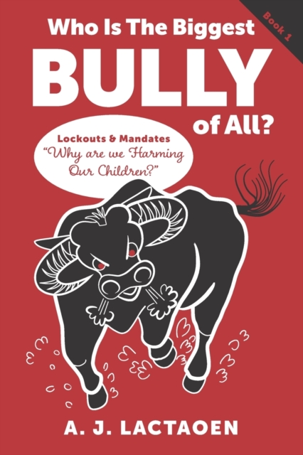 Who Is The Biggest Bully of All? : Lockouts and Mandates Why are we Harming Our Children ?, Paperback / softback Book