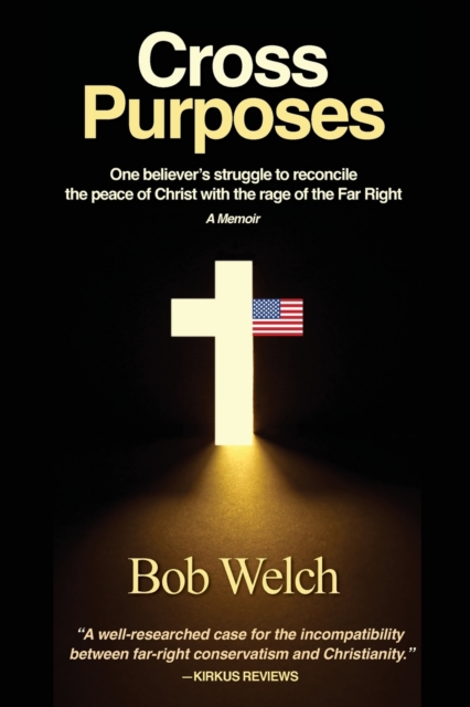 Cross Purposes : One Believer's Struggle to Reconcile the peace of Christ with the rage of the Far Right, Paperback / softback Book