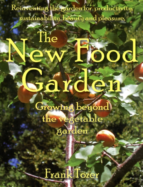The New Food Garden : Growing beyond the vegetable garden, Paperback / softback Book