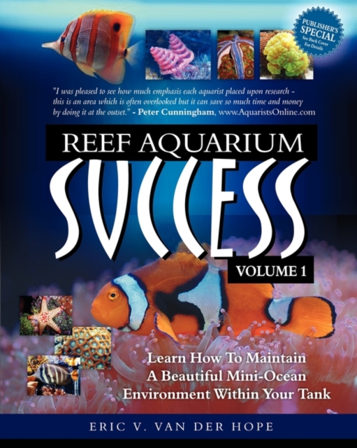 Reef Aquarium Success - Volume 1 : Learn How To Maintain A Beautiful Mini-Ocean Environment Within Your Tank, Paperback / softback Book