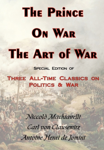 The Prince, On War & The Art of War - Three All-Time Classics On Politics & War, Paperback / softback Book